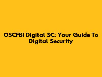 OSCFBI Digital SC: Your Guide To Digital Security
