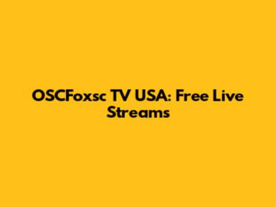 OSCFoxsc TV USA: Free Live Streams