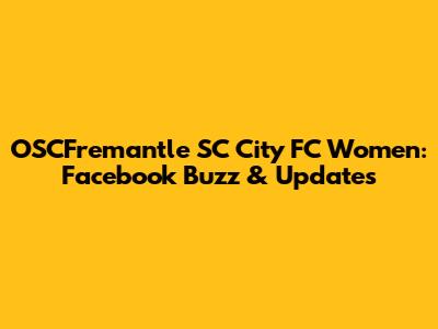 OSCFremantle SC City FC Women: Facebook Buzz & Updates