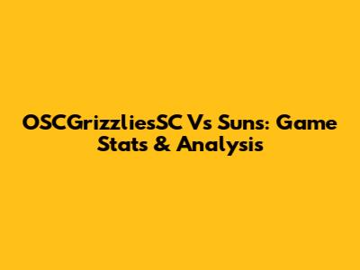 OSCGrizzliesSC Vs Suns: Game Stats & Analysis