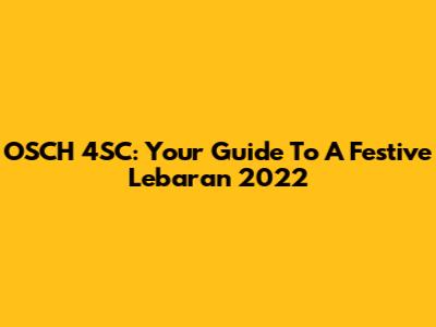 OSCH 4SC: Your Guide To A Festive Lebaran 2022
