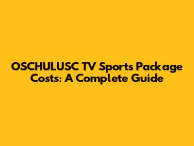 OSCHULUSC TV Sports Package Costs: A Complete Guide