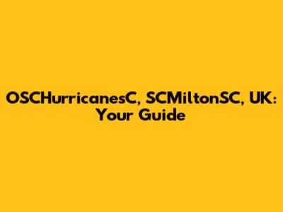 OSCHurricanesC, SCMiltonSC, UK: Your Guide