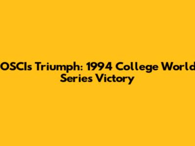 OSCI's Triumph: 1994 College World Series Victory
