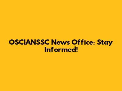 OSCIANSSC News Office: Stay Informed!