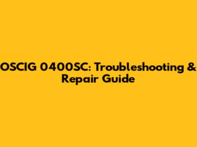OSCIG 0400SC: Troubleshooting & Repair Guide