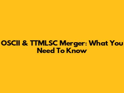 OSCII & TTMLSC Merger: What You Need To Know
