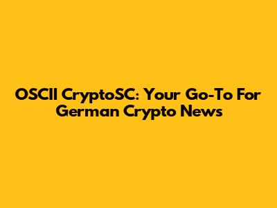 OSCII CryptoSC: Your Go-To For German Crypto News