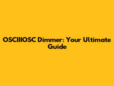 OSCIIIOSC Dimmer: Your Ultimate Guide