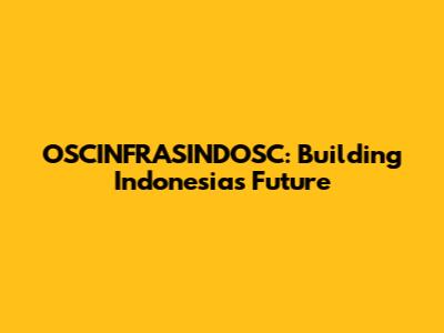 OSCINFRASINDOSC: Building Indonesia's Future