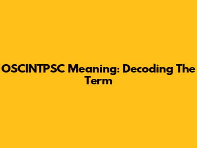 OSCINTPSC Meaning: Decoding The Term