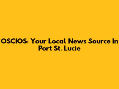 OSCIOS: Your Local News Source In Port St. Lucie