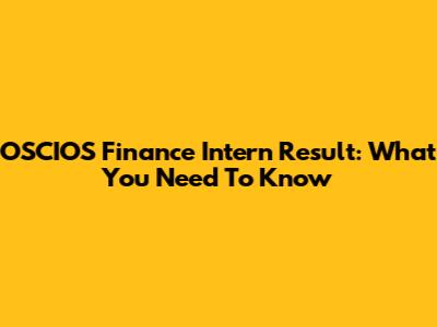 OSCIOS Finance Intern Result: What You Need To Know