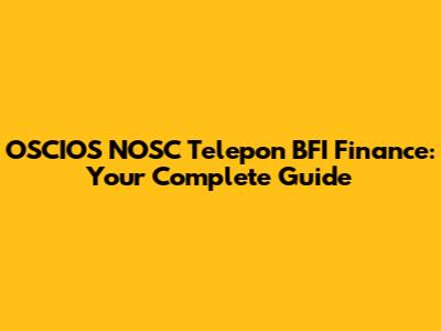 OSCIOS NOSC Telepon BFI Finance: Your Complete Guide
