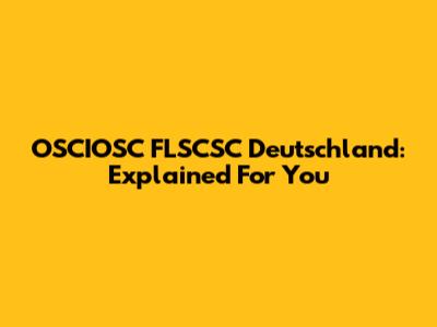 OSCIOSC FLSCSC Deutschland: Explained For You
