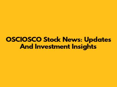 OSCIOSCO Stock News: Updates And Investment Insights