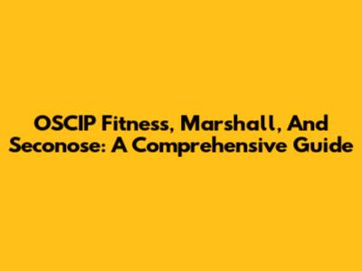 OSCIP Fitness, Marshall, And Seconose: A Comprehensive Guide