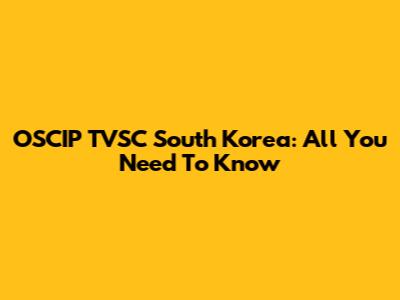 OSCIP TVSC South Korea: All You Need To Know