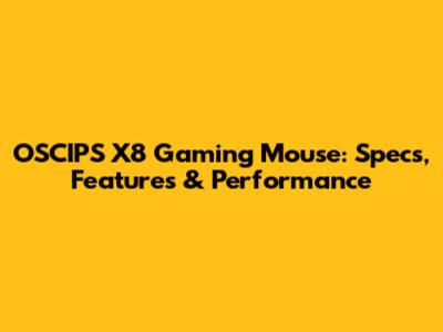 OSCIPS X8 Gaming Mouse: Specs, Features & Performance