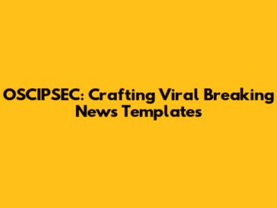 OSCIPSEC: Crafting Viral Breaking News Templates