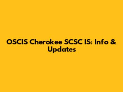 OSCIS Cherokee SCSC IS: Info & Updates