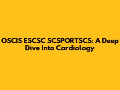 OSCIS ESCSC SCSPORTSCS: A Deep Dive Into Cardiology