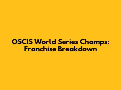 OSCIS World Series Champs: Franchise Breakdown