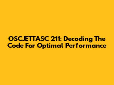 OSCJETTASC 211: Decoding The Code For Optimal Performance