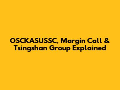 OSCKASUSSC, Margin Call & Tsingshan Group Explained