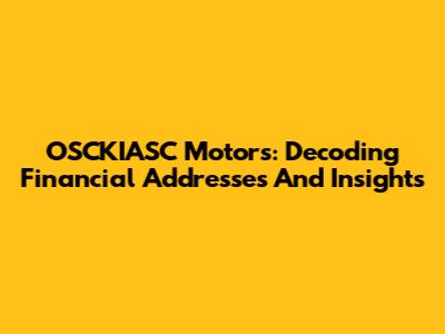 OSCKIASC Motors: Decoding Financial Addresses And Insights