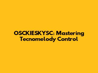 OSCKIESKYSC: Mastering Tecnomelody Control