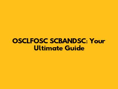 OSCLFOSC SCBANDSC: Your Ultimate Guide