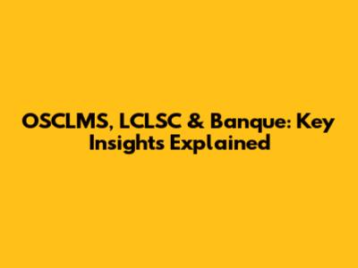 OSCLMS, LCLSC & Banque: Key Insights Explained