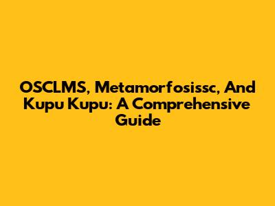 OSCLMS, Metamorfosissc, And Kupu Kupu: A Comprehensive Guide