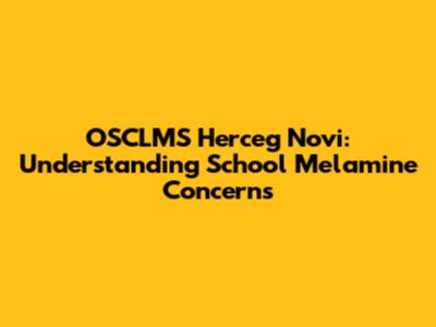 OSCLMS Herceg Novi: Understanding School Melamine Concerns