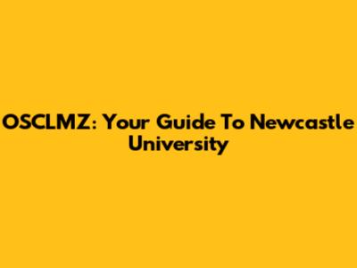 OSCLMZ: Your Guide To Newcastle University