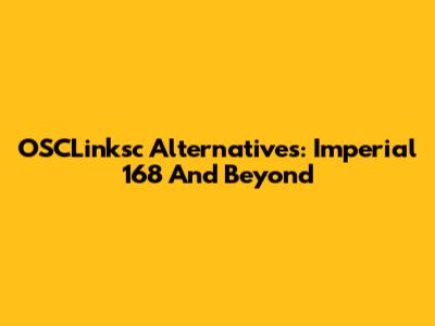 OSCLinksc Alternatives: Imperial 168 And Beyond