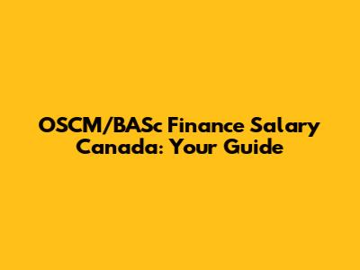 OSCM/BASc Finance Salary Canada: Your Guide