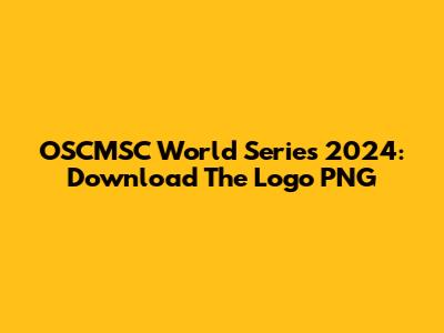 OSCMSC World Series 2024: Download The Logo PNG
