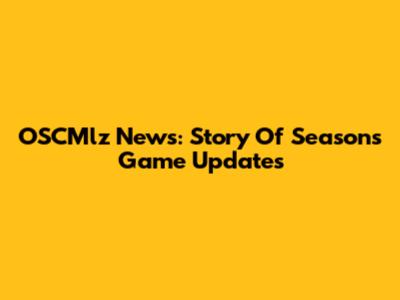 OSCMlz News: Story Of Seasons Game Updates