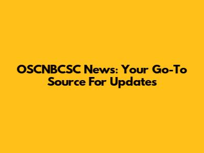 OSCNBCSC News: Your Go-To Source For Updates