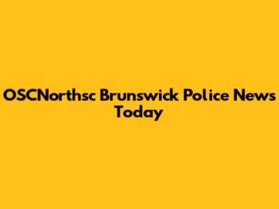 OSCNorthsc Brunswick Police News Today
