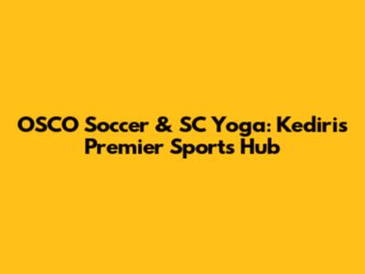 OSCO Soccer & SC Yoga: Kediri's Premier Sports Hub