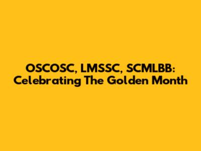 OSCOSC, LMSSC, SCMLBB: Celebrating The Golden Month