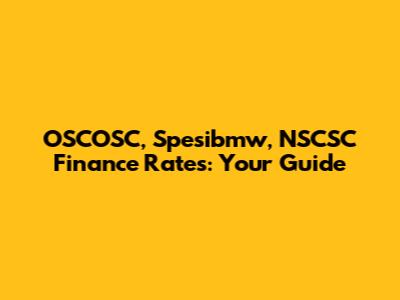 OSCOSC, Spesibmw, NSCSC Finance Rates: Your Guide