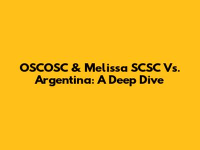 OSCOSC & Melissa SCSC Vs. Argentina: A Deep Dive