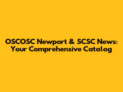 OSCOSC Newport & SCSC News: Your Comprehensive Catalog