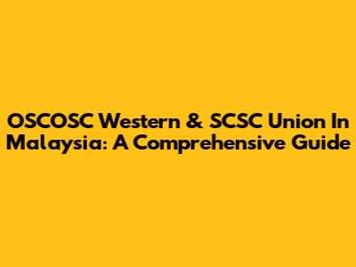 OSCOSC Western & SCSC Union In Malaysia: A Comprehensive Guide