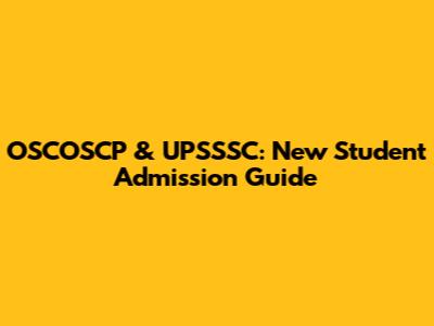 OSCOSCP & UPSSSC: New Student Admission Guide