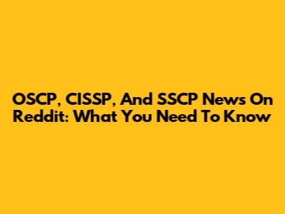 OSCP, CISSP, And SSCP News On Reddit: What You Need To Know